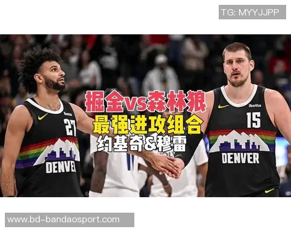 主力球员状态回暖约基奇戈登双双14分穆雷贡献12分助攻 主力球员状态回暖约基奇戈登双双14分穆雷贡献12分助攻